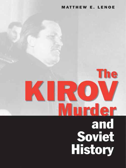 Title details for The Kirov Murder and Soviet History by Matthew E. Lenoe - Available